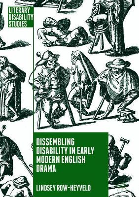 Dissembling Disability in Early Modern English Drama by Lindsey Row-Heyveld 9783319921341