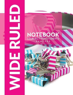 Wide Ruled Notebook - 3 Subject For Students by Speedy Publishing LLC 9781681457574