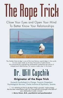 The Rope Trick: Close Your Eyes and Open Your Mind to Better Know Your Relationships by Will Cupchik Ph D 9781896342146