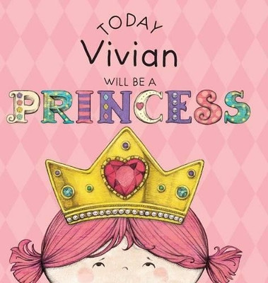 Today Vivian Will Be a Princess by Paula Croyle 9781524849856