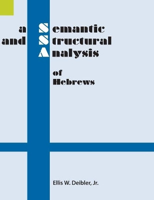 A Semantic and Structural Analysis of Hebrews by Ellis W Deibler 9781556714115