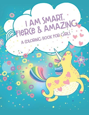 I Am Smart, Fierce and Amazing! A Coloring Book for Girls by Elite Publishing Group 9781710926972