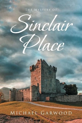 The Mystery of Sinclair Place by Michael Garwood 9781098010164
