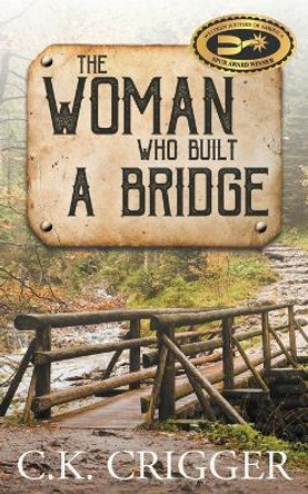 The Woman Who Built A Bridge by C K Crigger 9781641194280