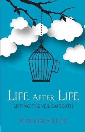 Life After Life - Lifting the Veil on Death by Rajendra Kher 9789352019410