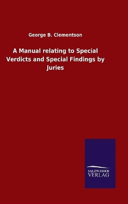 A Manual relating to Special Verdicts and Special Findings by Juries by George B Clementson 9783846047491