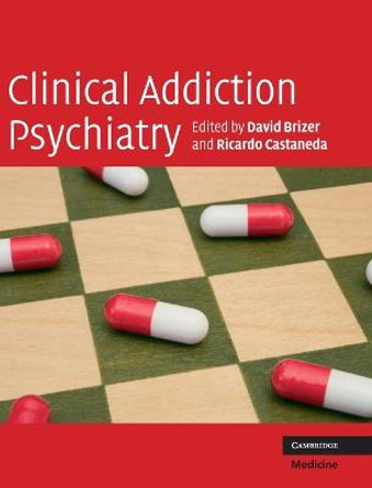 Clinical Addiction Psychiatry by David Brizer