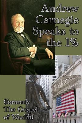 Andrew Carnegie Speaks to the 1% by Andrew Carnegie 9781515400387