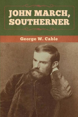 John March, Southerner by George W Cable 9781647994006