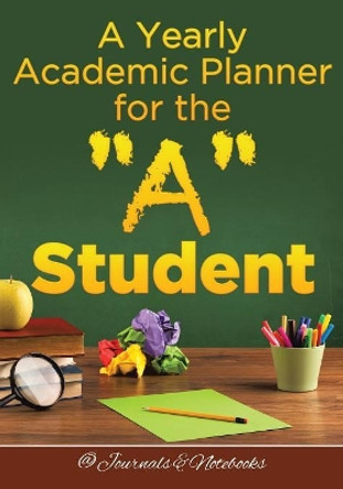 A Yearly Academic Planner for the A Student by @Journals Notebooks 9781683266471