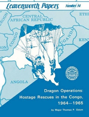 Dragon Operations: Hostage Rescues in the Congo, 1964-1965 by Thomas P Odom 9781780390024