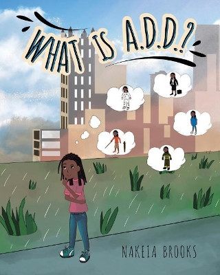 What Is A.D.D.? by Nakeia Brooks 9781641387941