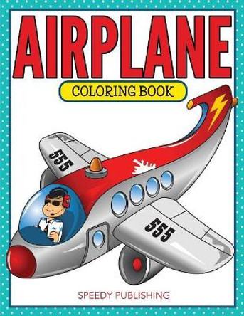 Airplane Coloring Book by Speedy Publishing LLC 9781681459776