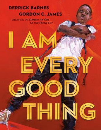 I Am Every Good Thing by Derrick Barnes