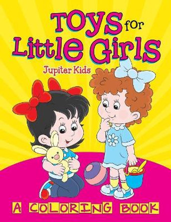 Toys for Little Girls (A Coloring Book) by Jupiter Kids 9781682129159