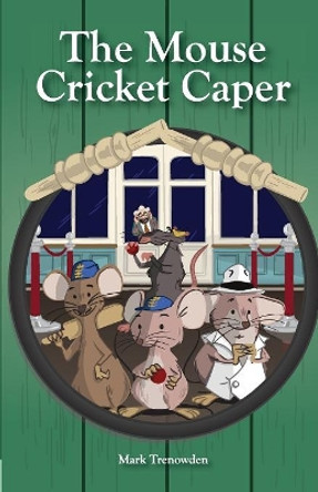 The Mouse Cricket Caper: (the MCC) by Trenowden Mark 9781527235748