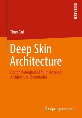 Deep Skin Architecture: Design Potentials of Multi-Layered Architectural Boundaries by Timo Carl 9783658263324