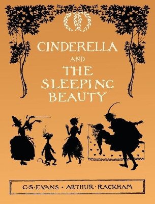 Cinderella and The Sleeping Beauty - Illustrated by Arthur Rackham by C S Evans 9781528713382