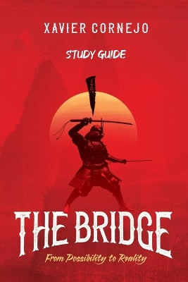 The Bridge - Study Guide: From Possibility to Reality by Xavier Cornejo 9781954089112