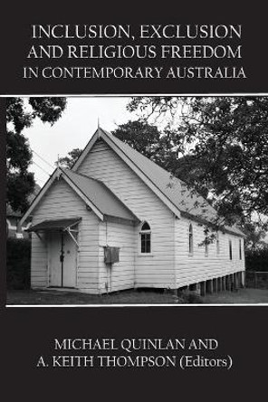 Inclusion, Exclusion and Religious Freedom in Contemporary Australia by Michael Quinlan 9781922449559