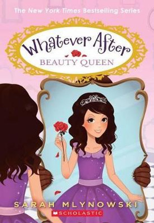 Beauty Queen (Whatever After #7), 7 by Sarah Mlynowski