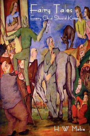 Fairy Tales Every Child Should Know by Hamilton Wright Mabie 9781604442953