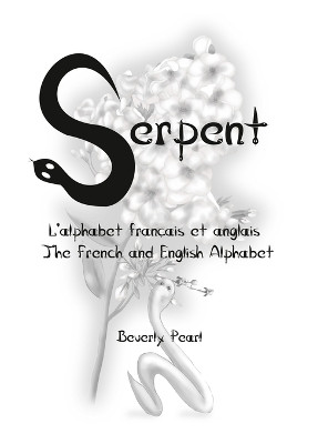Serpent: L'alphabet francais et anglais The French and English Alphabet by Beverly Pearl 9781927974377