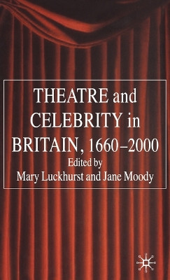 Theatre and Celebrity in Britain 1660-2000 by Mary Luckhurst 9781403946829