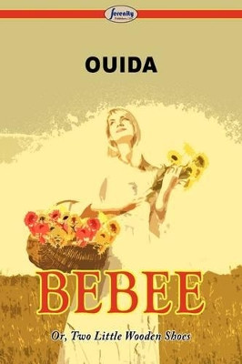 Bebee Or, Two Little Wooden Shoes by Ouida 9781604507256