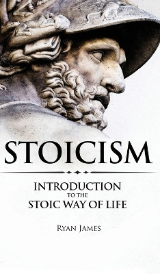 Stoicism: Introduction to The Stoic Way of Life (Stoicism Series) (Volume 1) by Ryan James 9781951429713