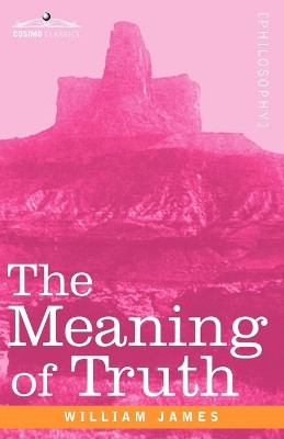 The Meaning of Truth by Dr William James 9781605204260
