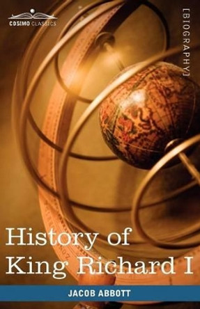 History of King Richard I of England: Makers of History by Jacob Abbott 9781605207964