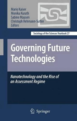 Governing Future Technologies: Nanotechnology and the Rise of an Assessment Regime by Mario Kaiser 9789048128334