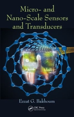 Micro- and Nano-Scale Sensors and Transducers by Ezzat G. Bakhoum 9781482250909