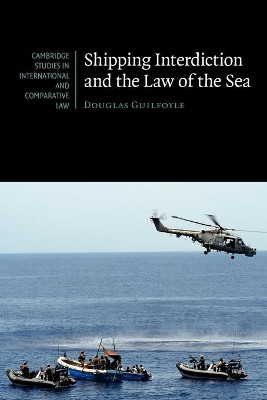Shipping Interdiction and the Law of the Sea by Douglas Guilfoyle 9781107639072