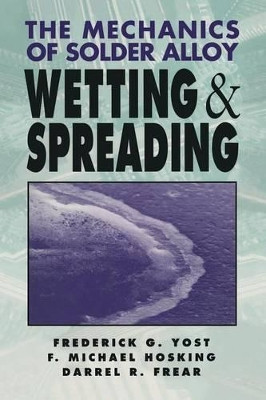 The Mechanics of Solder Alloy Wetting and Spreading by Michael Hosking 9781468414424