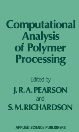 Computational Analysis of Polymer Processing by J. R. A. Pearson 9789400966369