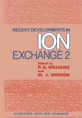 Recent Developments in Ion Exchange: 2 by P. A. Williams 9789401068369