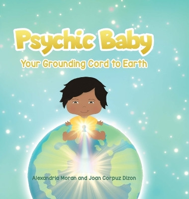 Psychic Baby: Your Grounding Cord to Earth by Alexandria Moran 9798886802160