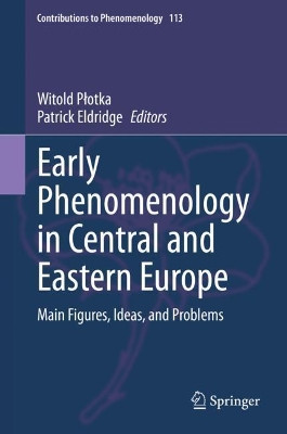 Early Phenomenology in Central and Eastern Europe: Main Figures, Ideas, and Problems by Witold Plotka 9783030396220