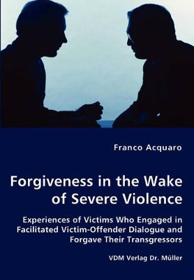 Forgiveness in the Wake of Severe Violence by Franco Acquaro 9783836435321