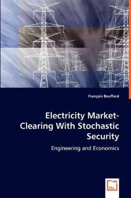 Electricity Market-Clearing with Stochastic Security by Francois Bouffard 9783836477765