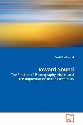 Toward Sound by Scott Smallwood 9783639144307