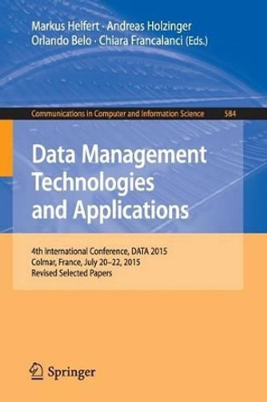 Data Management Technologies and Applications: 4th International Conference, DATA 2015, Colmar, France, July 20-22, 2015, Revised Selected Papers by Markus Helfert 9783319301617