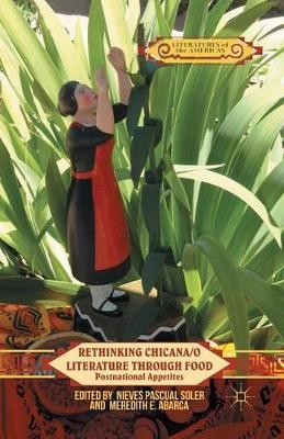 Rethinking Chicana/o Literature through Food: Postnational Appetites by Nieves Pascual Soler 9781349478354