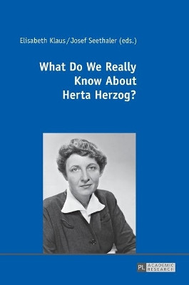 What Do We Really Know About Herta Herzog?: Exploring the Life and Work of a Pioneer of Communication Research by Elisabeth Klaus 9783631673614