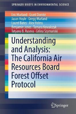 Understanding and Analysis: The California Air Resources Board Forest Offset Protocol by Eric Marland 9783319524337