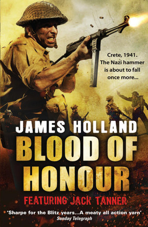 Blood of Honour: A Jack Tanner Adventure by James Holland