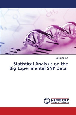 Statistical Analysis on the Big Experimental SNP Data by Jianhong Sun 9786202917988