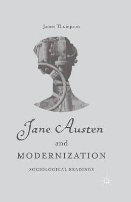 Jane Austen and Modernization: Sociological Readings by J. Thompson 9781349505005